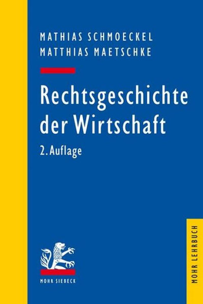 Schmoeckel/Maetschke: Rechtsgeschichte der Wirtschaft