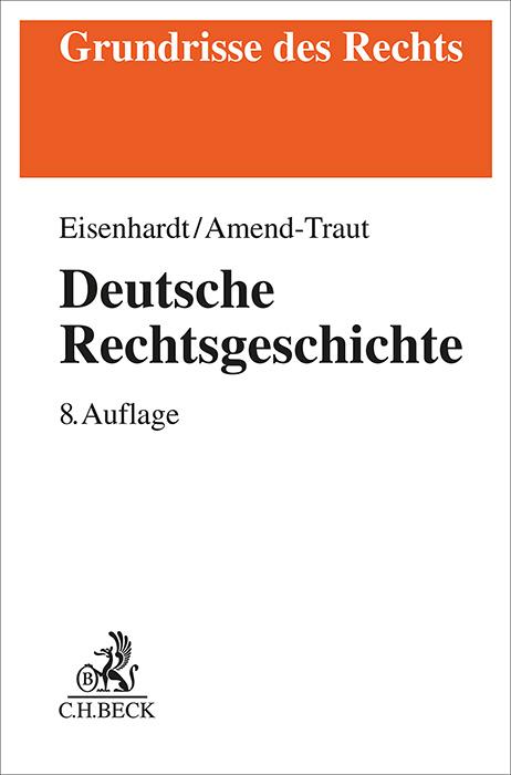 Eisenhardt/Amend-Traut: Deutsche Rechtsgeschichte