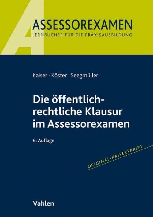 Kaiser/Köster: Die öffentlich-rechtliche Klausur im Assessorexamen