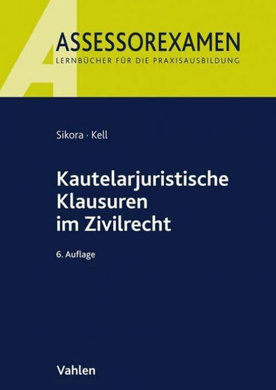 Sikora/Kell: Kautelarjuristische Klausuren im Zivilrecht