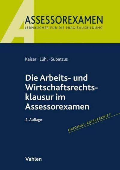 Kaiser/Lühl: Die Arbeits- und Wirtschaftsrechtsklausur im Assessorexamen